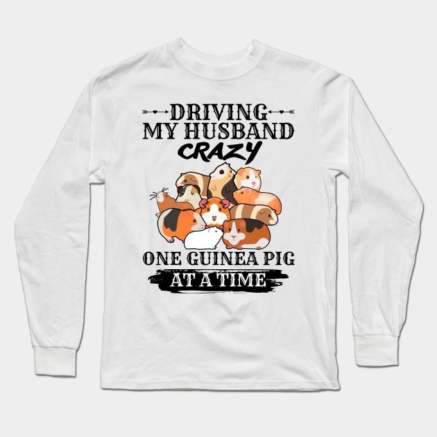 Driving My Husband Crazy One Guinea Pig At A Time Long Sleeve T-Shirt by JustBeSatisfied